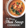 The Ultimate Thai Soup Cookbook!: 80 Amazing Thai Soup Recipes Just for You