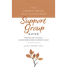 The Understanding Your Suicide Grief Support Group Guide: Starting and Leading a Suicide Bereavement Support Group