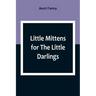 Little Mittens for The Little Darlings: Being the Second Book of the Series