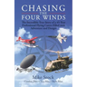 Chasing the Four Winds: The Incredible True Story of a 45-Year Professional Flying Career Filled with Adventure and Danger