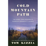 Cold Mountain Path: The Ghost Town Decades of McCarthy-Kennecott, Alaska