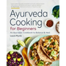 Ayurveda Cooking for Beginners: An Ayurvedic Cookbook to Balance and Heal