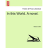 In This World. a Novel.