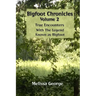 Bigfoot Chronicles Volume 2, True Encounters with the Legend known as Bigfoot.