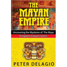 The Mayan Empire - Uncovering the Mysteries of The Maya