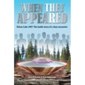 When They Appeared: Falcon Lake 1967: The inside story of a close encounter