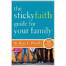The Sticky Faith Guide for Your Family: Over 100 Practical and Tested Ideas to Build Lasting Faith in Kids