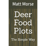 Deer Food Plots The Simple Way