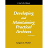 Developing and Maintaining Practical Archives: A How-To-Do-It Manual