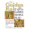 The Golden Rule and the Games People Play: The Ultimate Strategy for a Meaning-Filled Life
