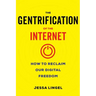 The Gentrification of the Internet: How to Reclaim Our Digital Freedom