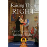 Raising Them Right: A Saint's Advice on Raising Children