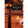 Tools of the Cross: Walking with the Master Carpenter