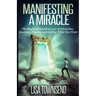 Manifesting a Miracle: The Beginners Guide to Law of Attraction, Quantum Physics, and Getting What You Want