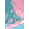 Pride, Pain & Petticoats: Volume 1
