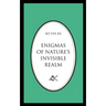 Enigmas of Nature's Invisible Realm