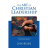 The Art of Christian Leadership: Developing Skills to Lead God's People
