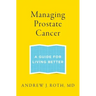 Managing Prostate Cancer: A Guide for Living Better