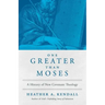 One Greater Than Moses: A History of New Covenant Theology
