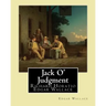 Jack O' Judgment . By: Edgar Wallace: Richard Horatio Edgar Wallace (1 April 1875 - 10 February 1932) was an English writer.
