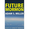 Future Mormon: Essays in Mormon Theology