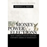 Money, Power, and Elections: How Campaign Finance Reform Subverts American Democracy