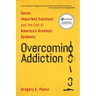 Overcoming Addiction: Seven Imperfect Solutions and the End of America's Greatest Epidemic
