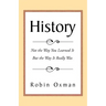 History: Not the Way You Learned It But the Way It Really Was