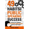 49 Habits for Public Speaking Success: How to Fix Common Speaking Mistakes Quickly and Easily