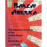 Banzai America: The Japanese Invasion of the United States in World War II