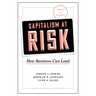 Capitalism at Risk, Updated and Expanded: How Business Can Lead