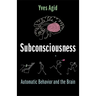 Subconsciousness: Automatic Behavior and the Brain