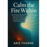 Calm the Fire Within: The Science-Backed Protocol to Reduce Autoimmune Pain and Fatigue, Heal Your Gut, and Restore Vitality by Soothing Chronic Infla