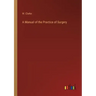 A Manual of the Practice of Surgery