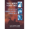 Three Women in Dark Times: Edith Stein, Hannah Arendt, Simone Weil