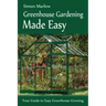 Greenhouse Gardening Made Easy: Your Guide to Greenhouse Growing Easy Growing Techniques
