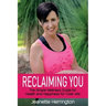 Reclaiming You: The Simple Wellness Guide for Health and Happiness for Over 45s