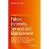 Future Networks, Services and Management: Underlay and Overlay, Edge, Applications, Slicing, Cloud, Space, Ai/ML, and Quantum Computing
