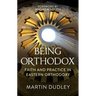 Being Orthodox: Faith and Practice in Eastern Orthodoxy