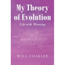 My Theory of Evolution: Life with Meaning