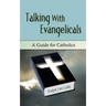 Talking with Evangelicals: A Guide for Catholics