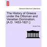 The History of Greece Under the Ottoman and Venetian Domination. [A.D. 1453-1821.]