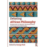 Debating African Philosophy: Perspectives on Identity, Decolonial Ethics and Comparative Philosophy