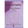 Reincarnation - The Four Factors: Four New Ways of Looking At Reincarnation
