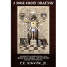 A Rose Croix Oratory: Rosicrucian Reflections and Resources from a Knight of the Eagle and Pelican