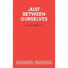 Just Between Ourselves - A Play