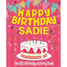 Happy Birthday Sadie - The Big Birthday Activity Book: (Personalized Children's Activity Book)