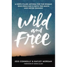 Wild and Free: A Hope-Filled Anthem for the Woman Who Feels She Is Both Too Much and Never Enough