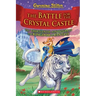 The Battle for Crystal Castle (Geronimo Stilton and the Kingdom of Fantasy #13): Volume 13