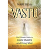 Vastu: The Ultimate Guide to Vastu Shastra and Feng Shui Remedies for Harmonious Living